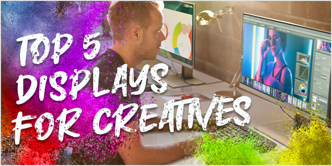 Top 5 displays for creatives