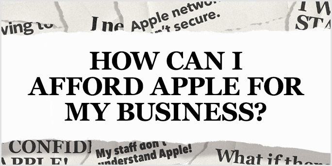 How can I afford Apple for my business?